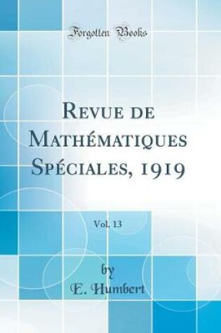 Cover of Revue de Mathématiques Spéciales, 1919, Vol. 13 (Classic Reprint)