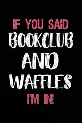 Book cover for If You Said Bookclub and Waffles I'm in