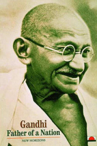 Cover of Gandhi:Father of a Nation