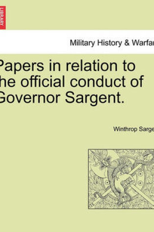 Cover of Papers in Relation to the Official Conduct of Governor Sargent.