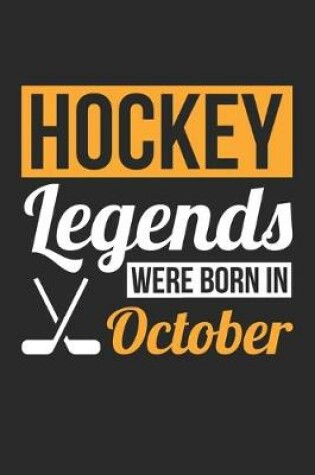 Cover of Hockey Legends Were Born In October - Hockey Journal - Hockey Notebook - Birthday Gift for Hockey Player