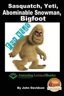 Book cover for Sasquatch, Yeti, Abominable Snowman, Big Foot - For Kids - Amazing Animal Books for Young Readers