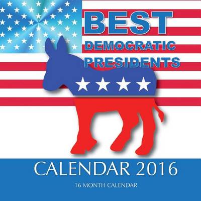 Book cover for BEST DEMOCRATIC PRESIDENTS Calendar 2016