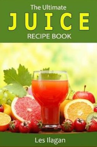 Cover of The Ultimate JUICE RECIPE Book