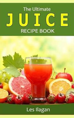 Book cover for The Ultimate JUICE RECIPE Book