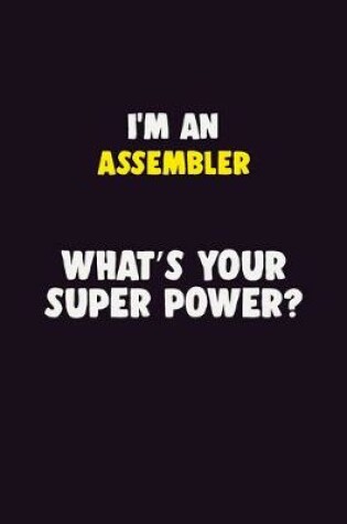 Cover of I'M An Assembler, What's Your Super Power?