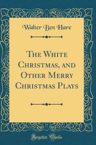 Cover of The White Christmas, and Other Merry Christmas Plays (Classic Reprint)