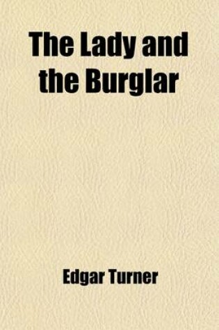 Cover of The Lady and the Burglar; A Fantastic Romance