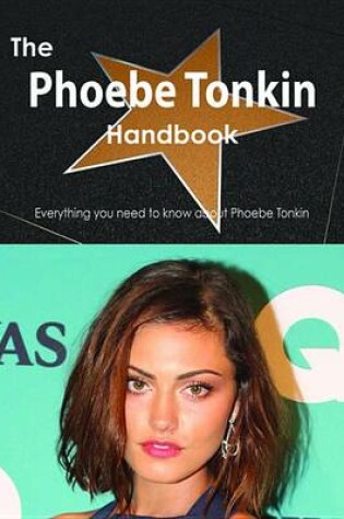 Cover of The Phoebe Tonkin Handbook - Everything You Need to Know about Phoebe Tonkin