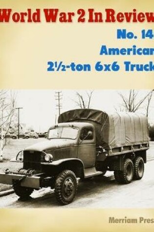 Cover of World War 2 In Review No. 14: American 21/2-ton 6x6 Truck