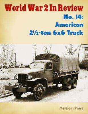 Book cover for World War 2 In Review No. 14: American 21/2-ton 6x6 Truck