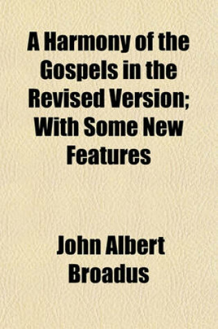 Cover of A Harmony of the Gospels in the Revised Version; With Some New Features