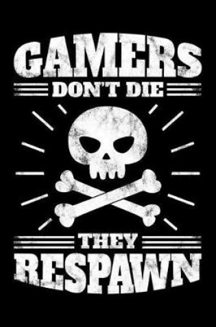 Cover of Gamers Don't Die They Respawn - Blank Lined Notebook