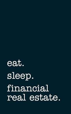 Book cover for eat. sleep. finance real estate. - Lined Notebook