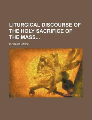 Book cover for Liturgical Discourse of the Holy Sacrifice of the Mass