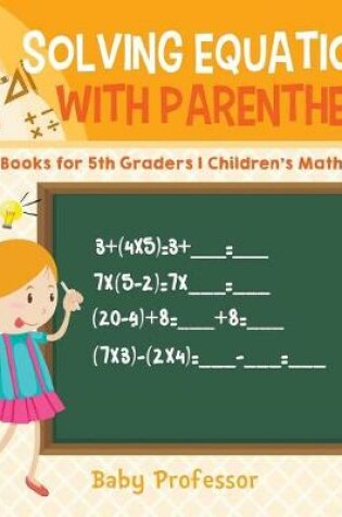 Cover of Solving Equations with Parenthesis - Math Books for 5th Graders Children's Math Books