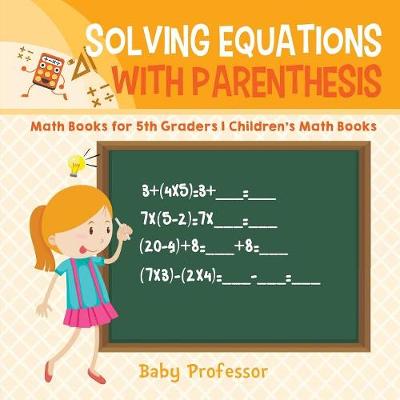 Book cover for Solving Equations with Parenthesis - Math Books for 5th Graders Children's Math Books