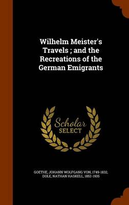 Book cover for Wilhelm Meister's Travels; And the Recreations of the German Emigrants