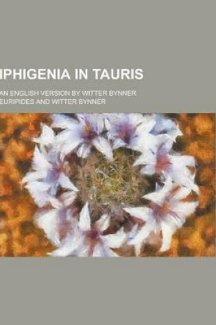 Cover of Iphigenia in Tauris; An English Version by Witter Bynner