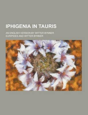 Book cover for Iphigenia in Tauris; An English Version by Witter Bynner