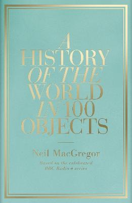 A History of the World in 100 Objects by Dr Neil MacGregor