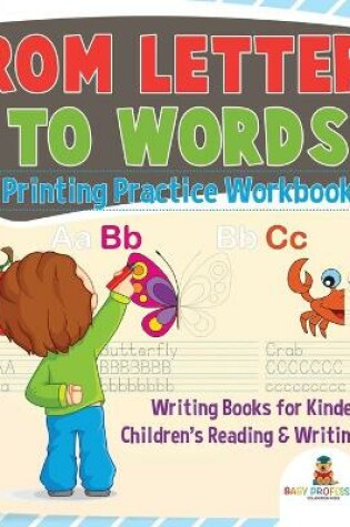 Cover of From Letters to Words - Printing Practice Workbook - Writing Books for Kindergarten Children's Reading & Writing Books