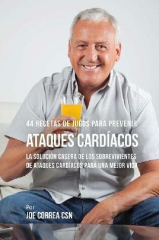 Cover of 44 Recetas de Jugos Para Prevenir Ataques Cardiacos