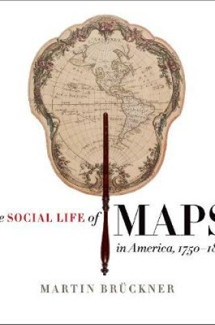 Cover of The Social Life of Maps in America, 1750-1860