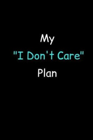 Cover of My I Don't Care Plan