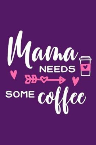 Cover of Mama Needs Some Coffee