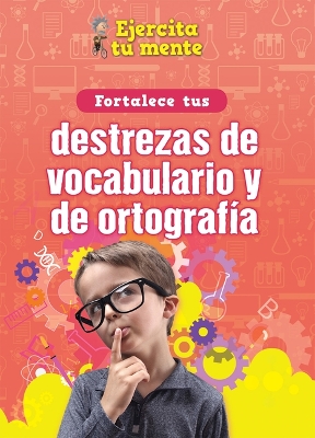 Book cover for Fortalece Tus Destrezas de Vocabulario Y de Ortografía (Strengthen Your Vocabulary and Spelling Skills)