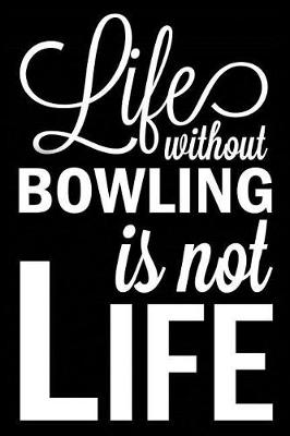 Book cover for Life Without Bowling Is Not Life