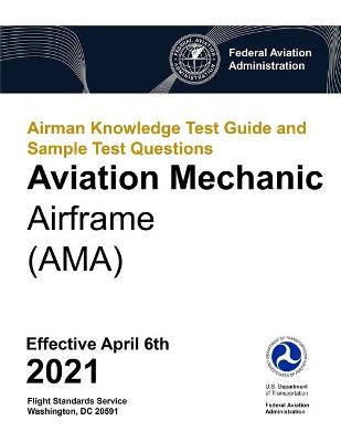 Book cover for Airman Knowledge Test Guide and Sample Test Questions - Aviation Mechanic Airframe (AMA)