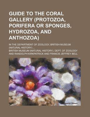 Book cover for Guide to the Coral Gallery (Protozoa, Porifera or Sponges, Hydrozoa, and Anthozoa); In the Department of Zoology, British Museum (Natural History) ...