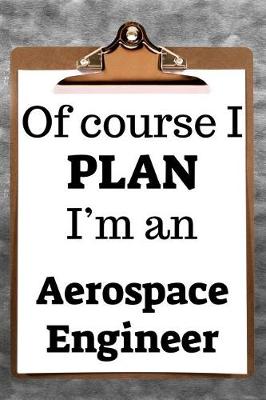 Book cover for Of Course I Plan I'm an Aerospace Engineer