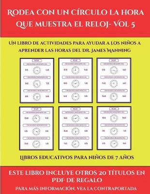 Cover of Libros educativos para niños de 7 años (Rodea con un círculo la hora que muestra el reloj- Vol 5)