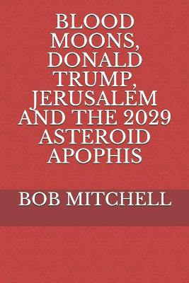 Book cover for Blood Moons, Donald Trump, Jerusalem and the 2029 Asteroid Apophis