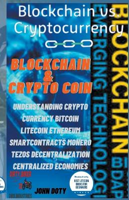 Book cover for Blockchain And CryptoCoin. Understanding Crypto-Currency. Bitcoin Litecoin Etherum Smart Contracts Monero Tezos Decentralization Centralized Economies