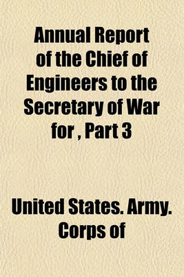 Book cover for Annual Report of the Chief of Engineers to the Secretary of War for the Year Volume 3