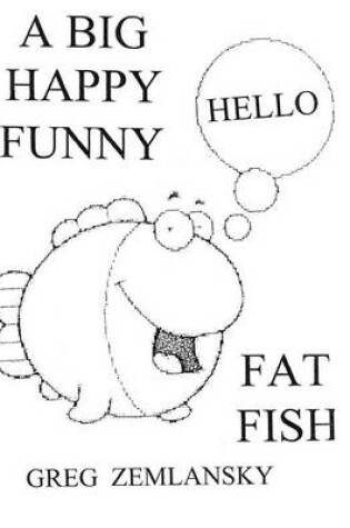 Cover of A Big Happy Funny Fat Fish