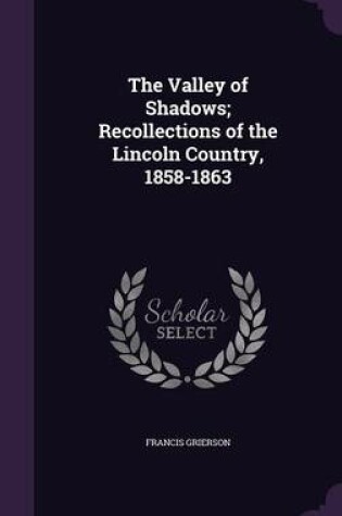 Cover of The Valley of Shadows; Recollections of the Lincoln Country, 1858-1863