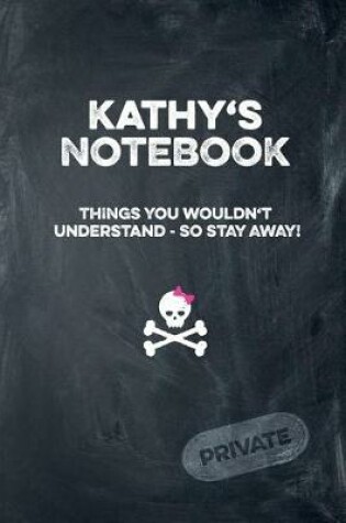 Cover of Kathy's Notebook Things You Wouldn't Understand So Stay Away! Private
