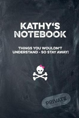 Book cover for Kathy's Notebook Things You Wouldn't Understand So Stay Away! Private