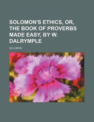 Book cover for Solomon's Ethics, Or, the Book of Proverbs Made Easy, by W. Dalrymple