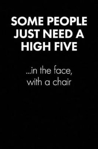 Cover of "some People Just Need a High Five.." Sarcastic Quote Daily Journal - Funny Gift