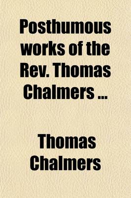 Book cover for Posthumous Works of the REV. Thomas Chalmers (Volume 8)