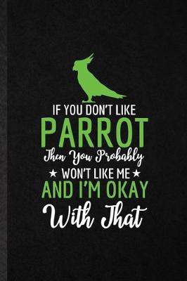 Book cover for If You Don't Like Parrot Then You Probably Won't Like Me and I'm Okay with That