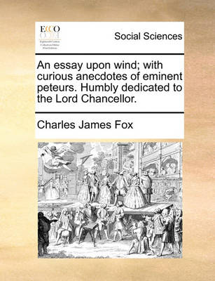 Book cover for An Essay Upon Wind; With Curious Anecdotes of Eminent Peteurs. Humbly Dedicated to the Lord Chancellor.