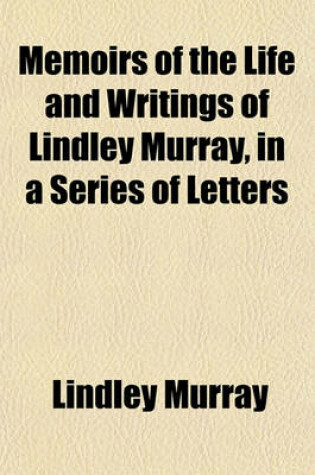 Cover of Memoirs of the Life and Writings of Lindley Murray, in a Series of Letters