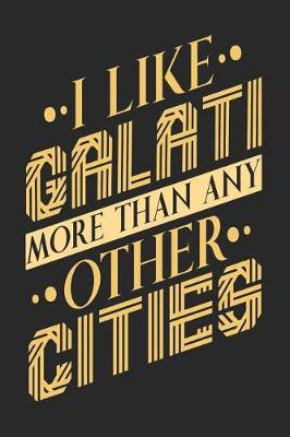 Book cover for I Like Galati More Than Any Other Cities